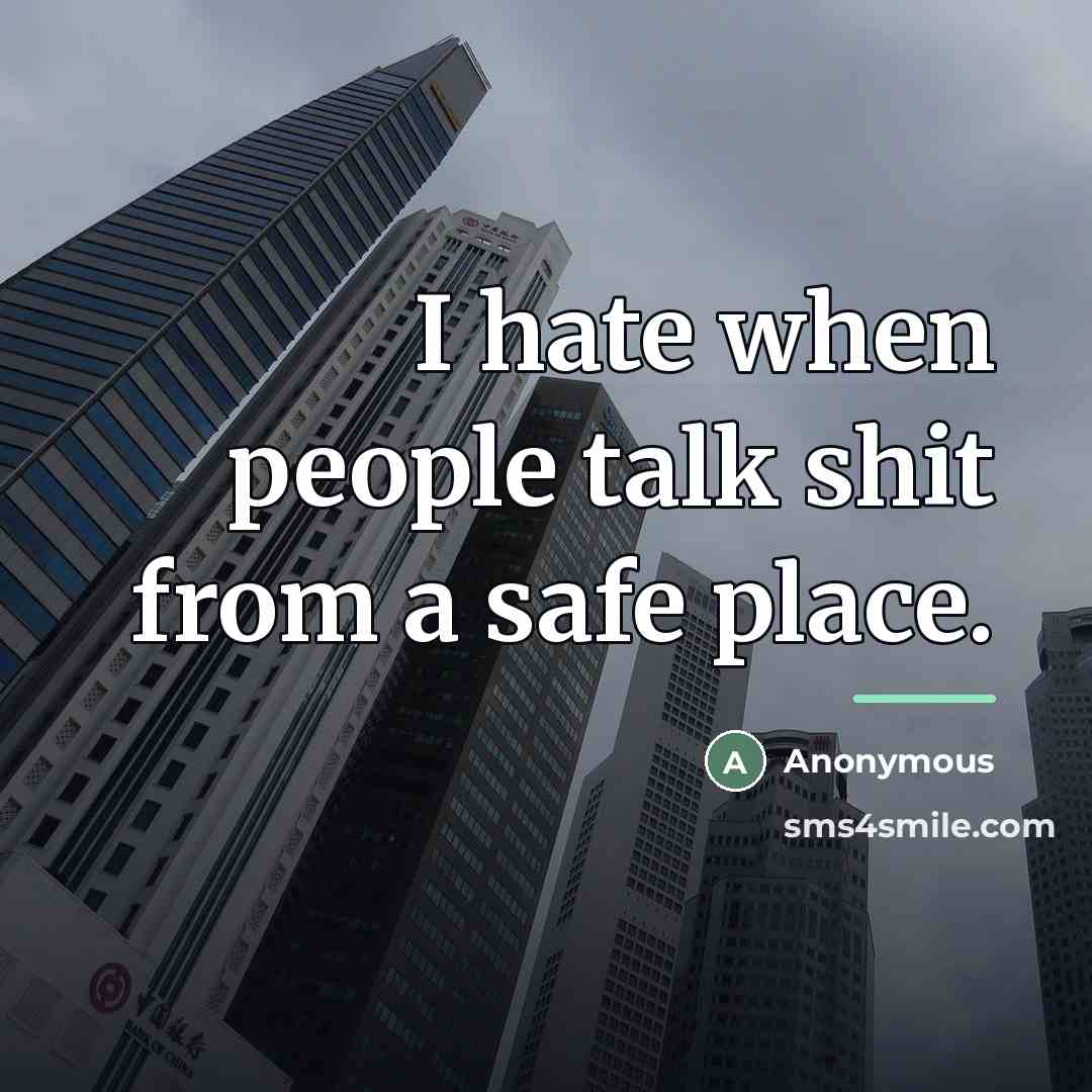 “I hate when people talk shit from a safe place.…” quote by Anonymous