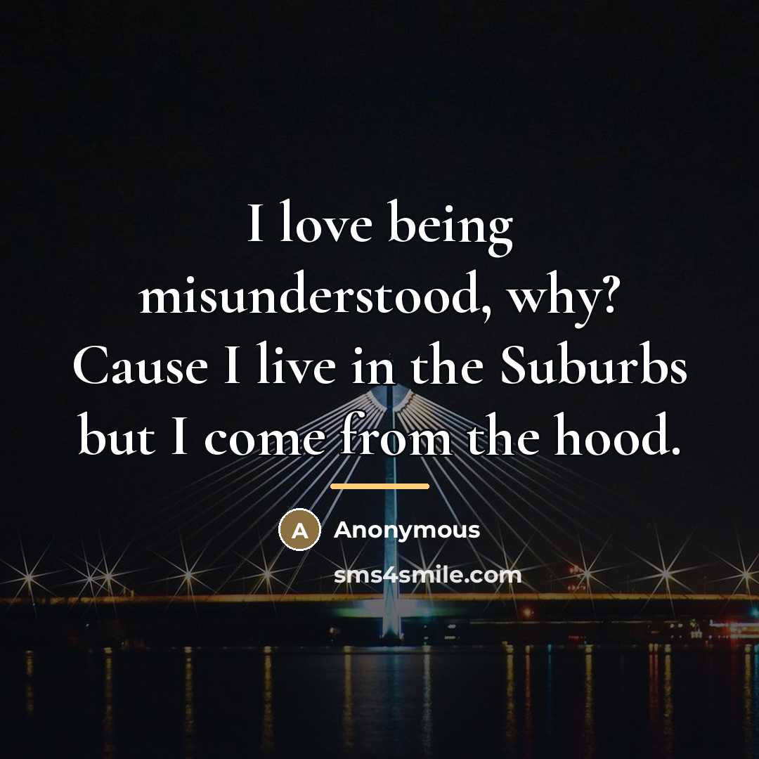 “I love being misunderstood, why? Cause I live in the…” quote by Anonymous