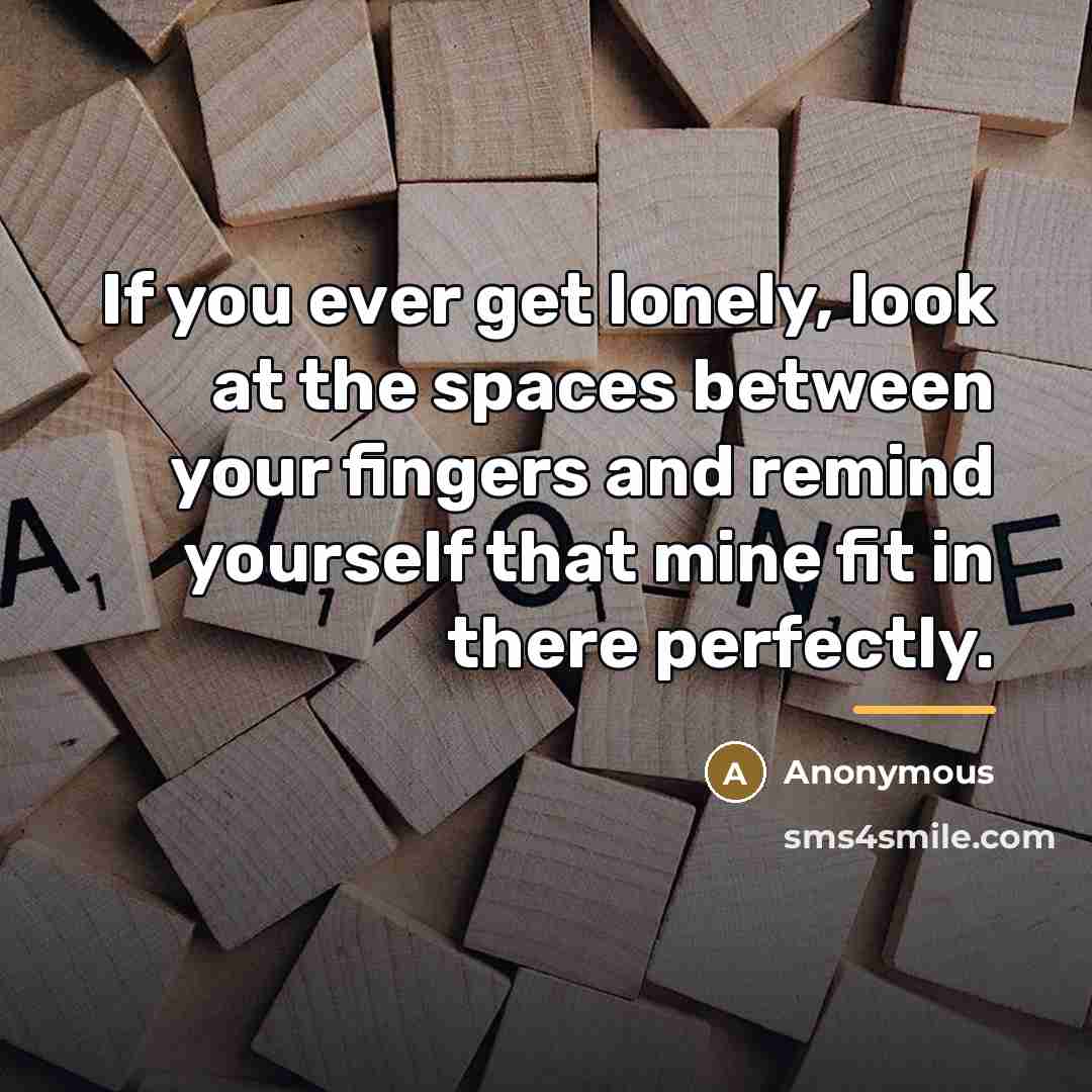 “If you ever get lonely, look at the spaces between…” quote by Anonymous