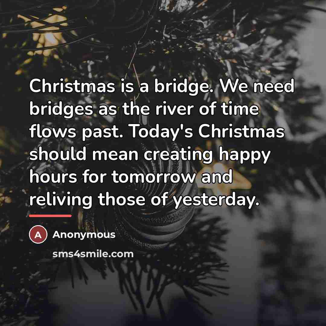 “Christmas is a bridge. We need bridges as the river…” quote by Anonymous