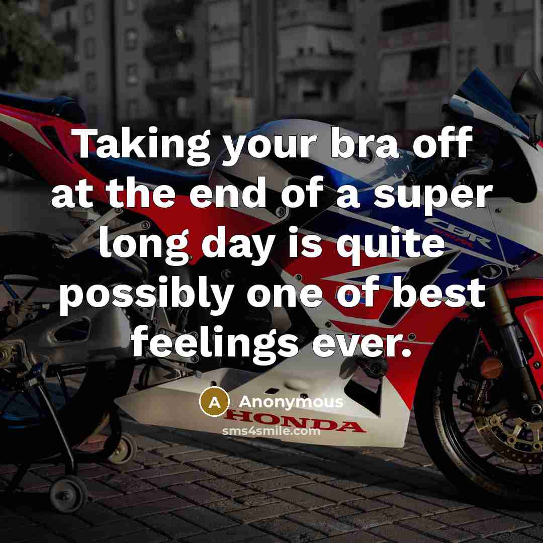 “Taking your bra off at the end of a super long day is quite possibly one of best feelings ever.” quote by Anonymous