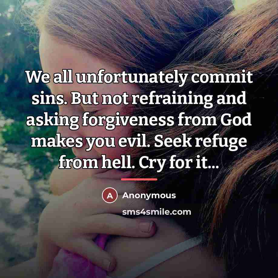 “We all unfortunately commit sins. But not refraining and asking…” quote by Anonymous