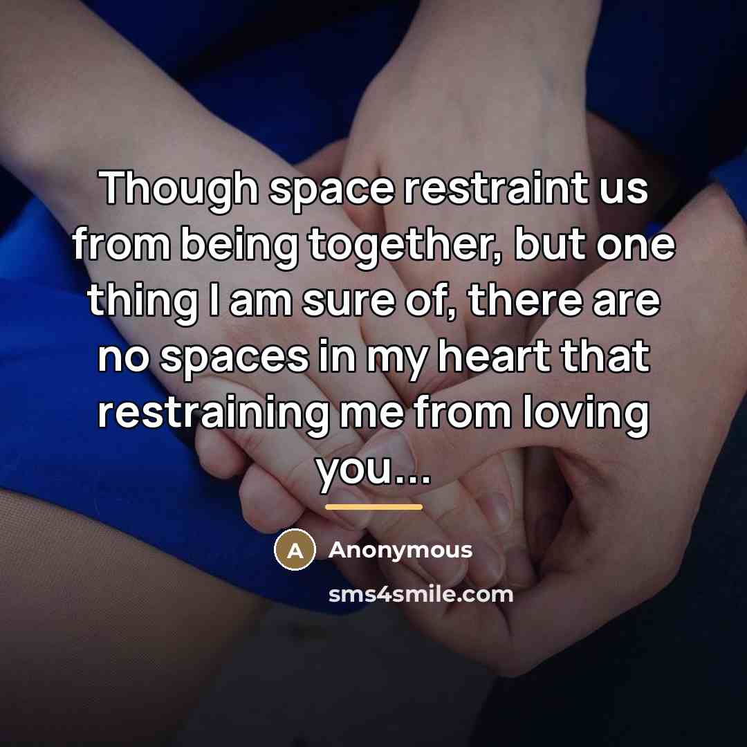 “Though space restraint us from being together, but one thing…” quote by Anonymous