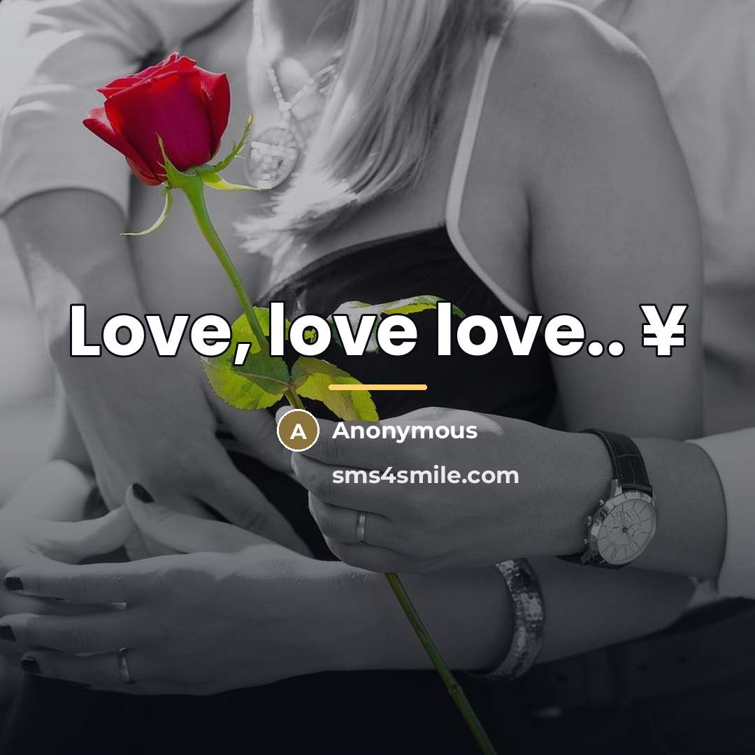 “Love, love love.. ¥…” quote by Anonymous