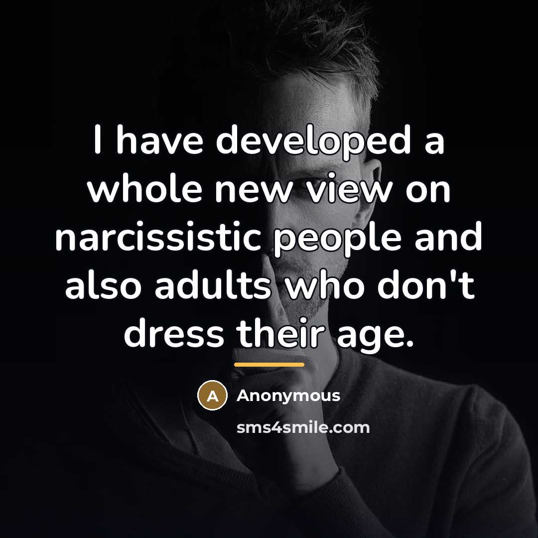 “I have developed a whole new view on narcissistic people…” quote by Anonymous