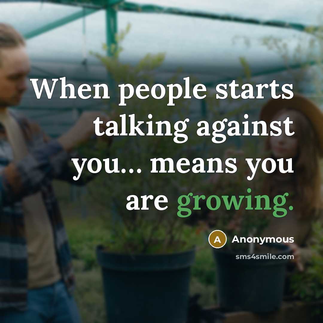 “When people starts talking against you… means you are growing.” quote by Anonymous