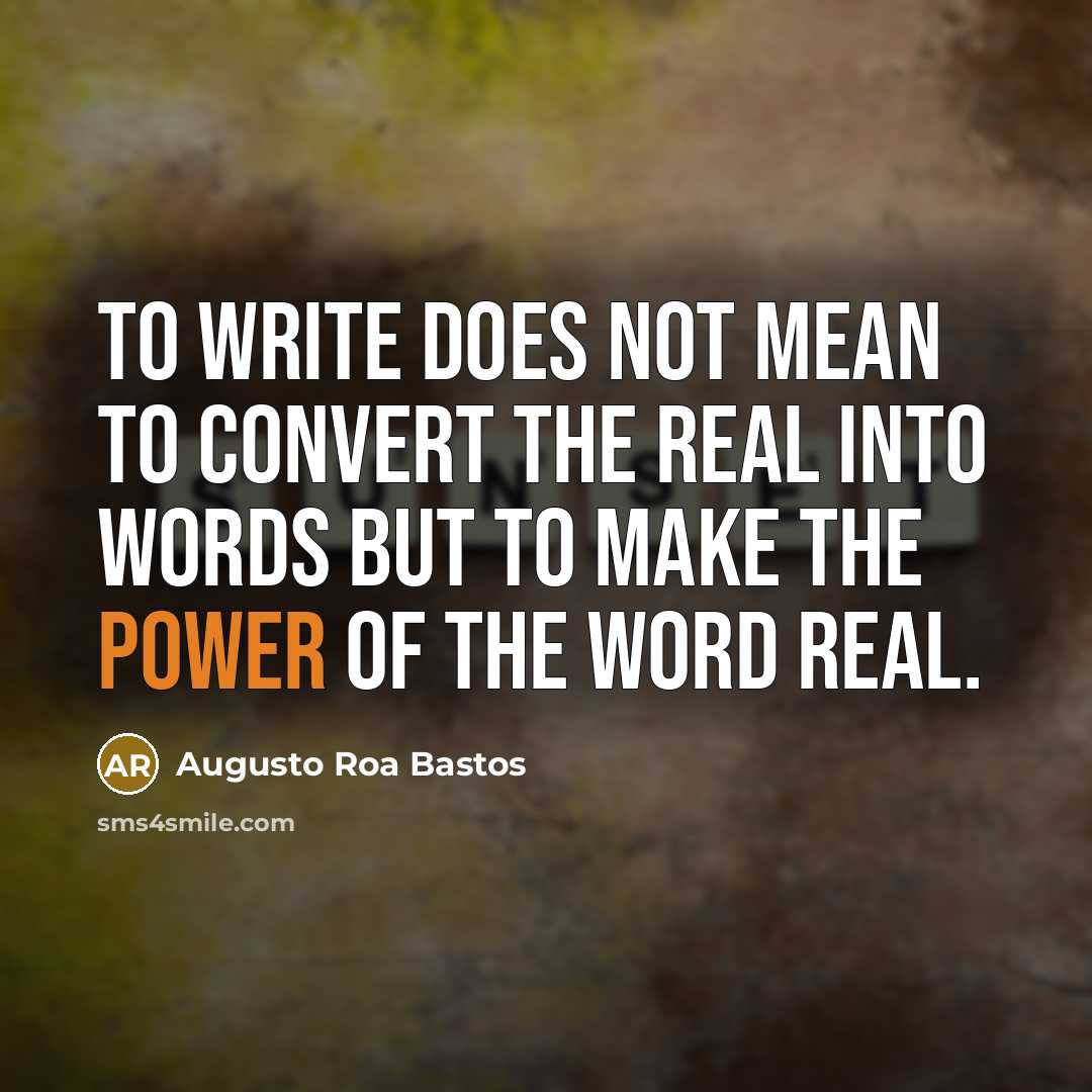 “To write does not mean to convert the real into…” quote by Augusto Roa Bastos