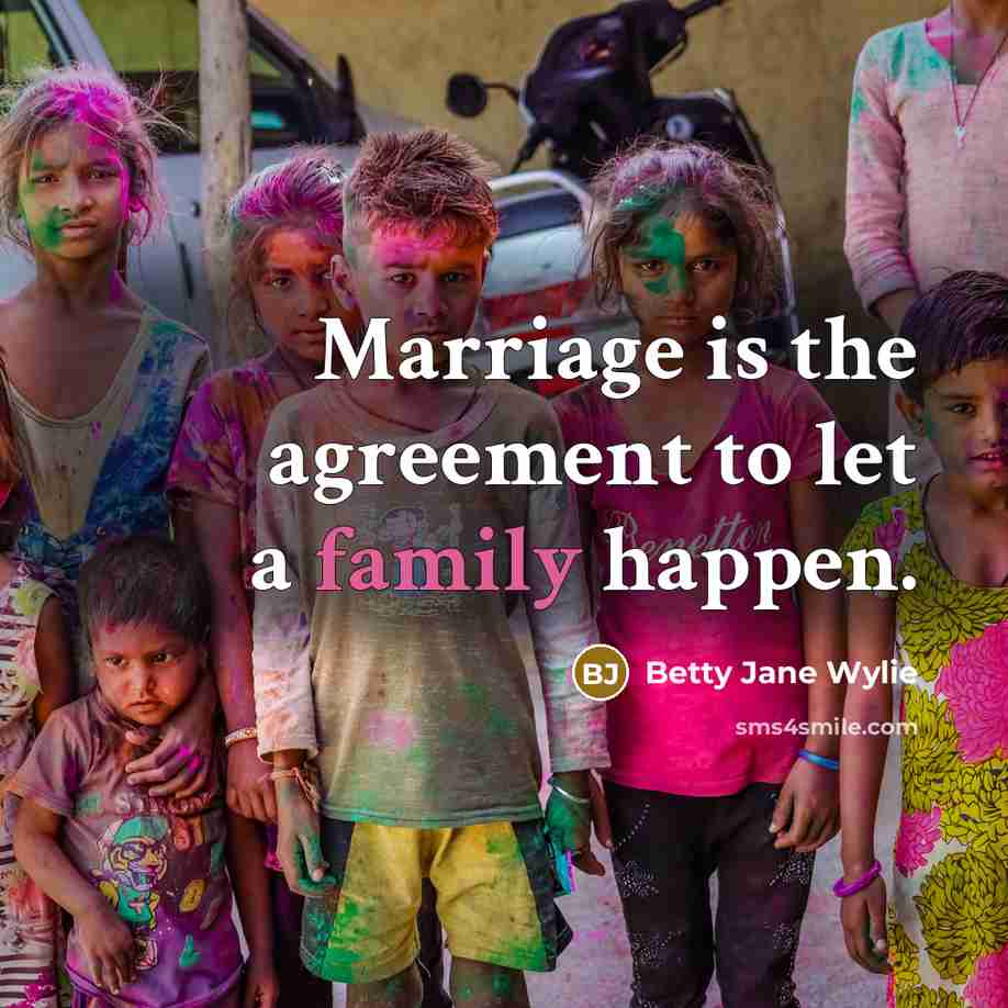 “Marriage is the agreement to let a family happen.…” quote by Betty Jane Wylie