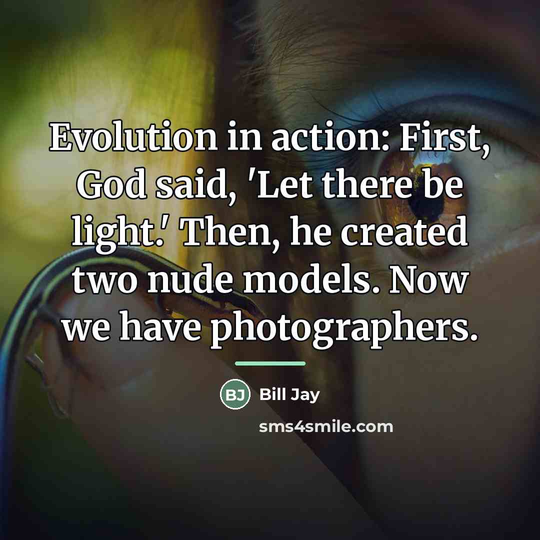 “Evolution in action: First, God said, 'Let there be light.'…” quote by Bill Jay