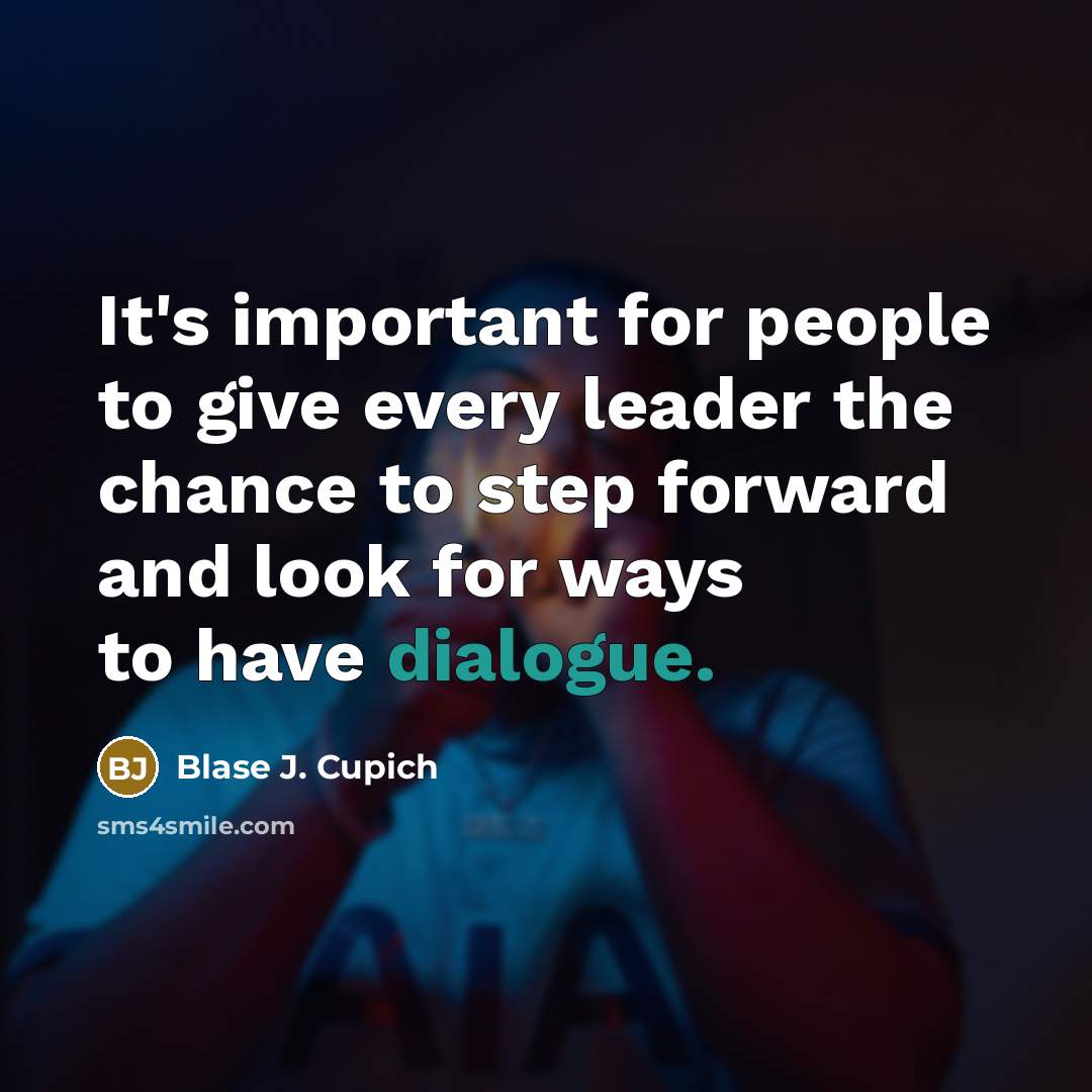 “It's important for people to give every leader the chance…” quote by Blase J. Cupich