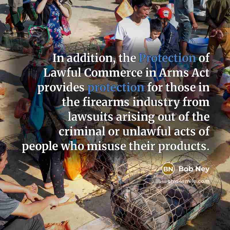 “In addition, the Protection of Lawful Commerce in Arms Act…” quote by Bob Ney