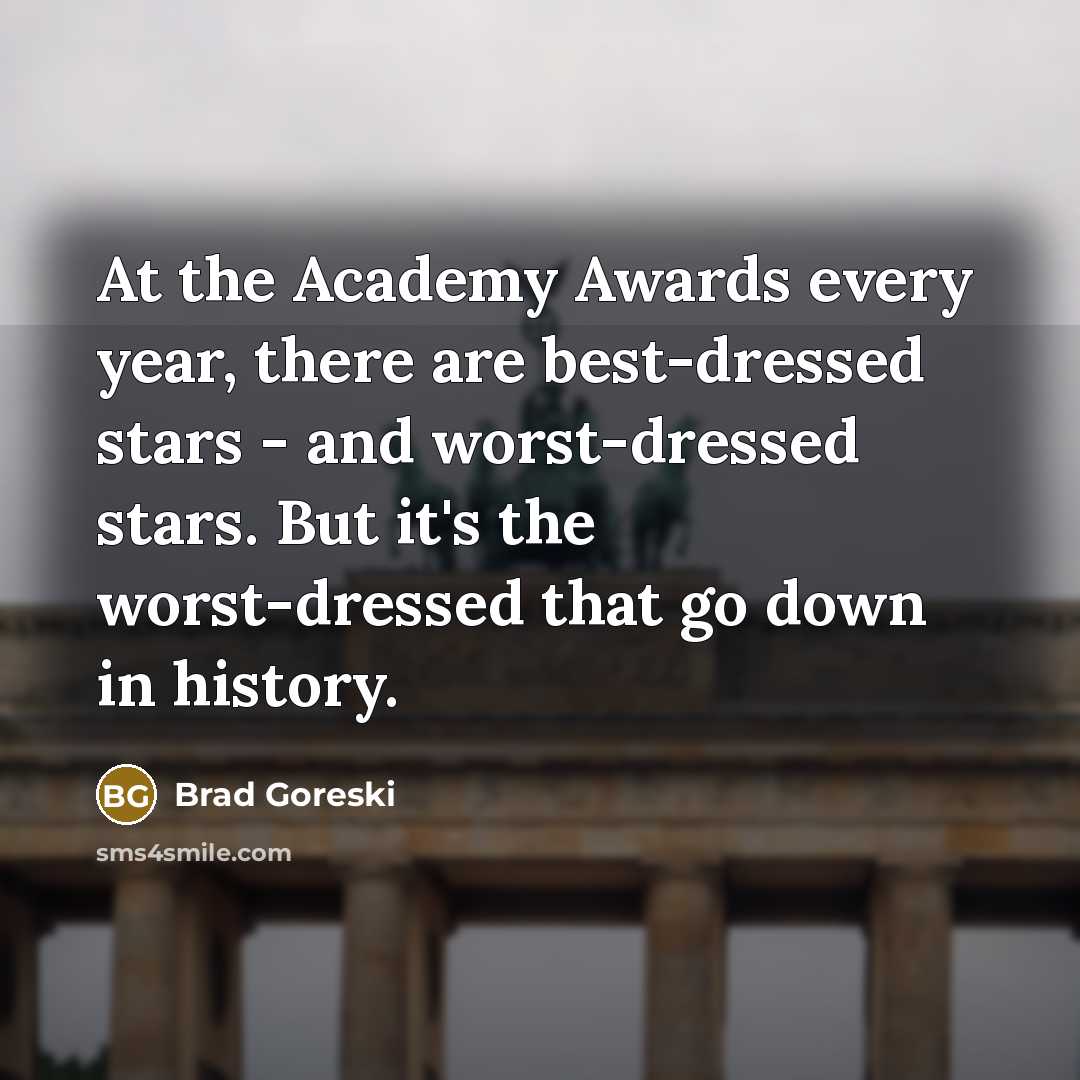 “At the Academy Awards every year, there are best-dressed stars…” quote by Brad Goreski