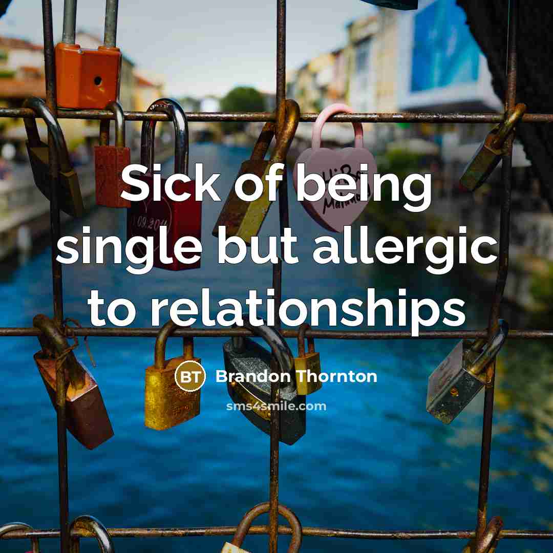 “Sick of being single but allergic to relationships” quote by Brandon Thornton