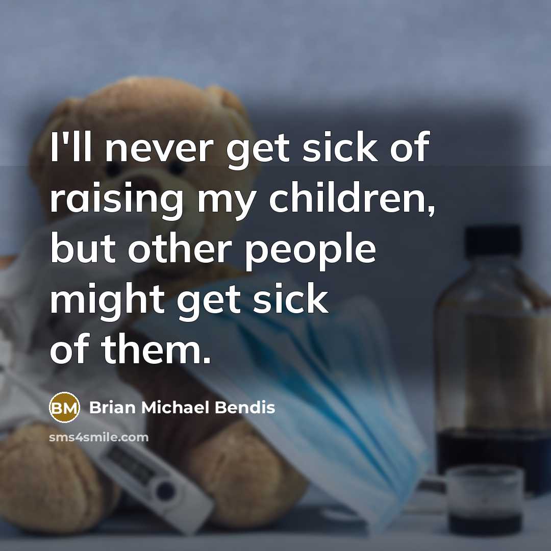 “I'll never get sick of raising my children, but other…” quote by Brian Michael Bendis
