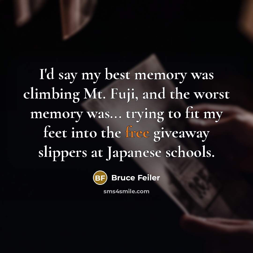 “I'd say my best memory was climbing Mt. Fuji, and…” quote by Bruce Feiler
