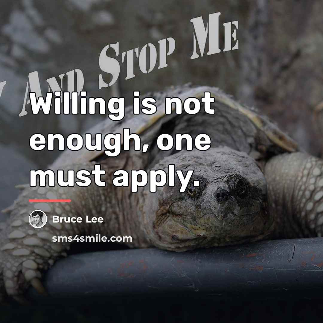 “Willing is not enough, one must apply.…” quote by Bruce Lee