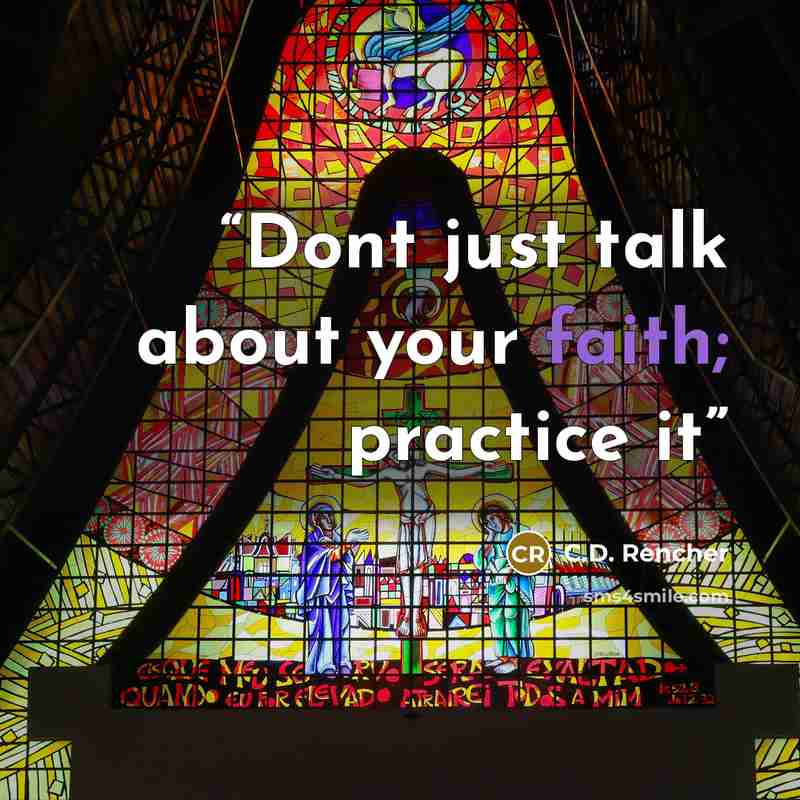 “Dont just talk about your faith; practice it” quote by C.D. Rencher