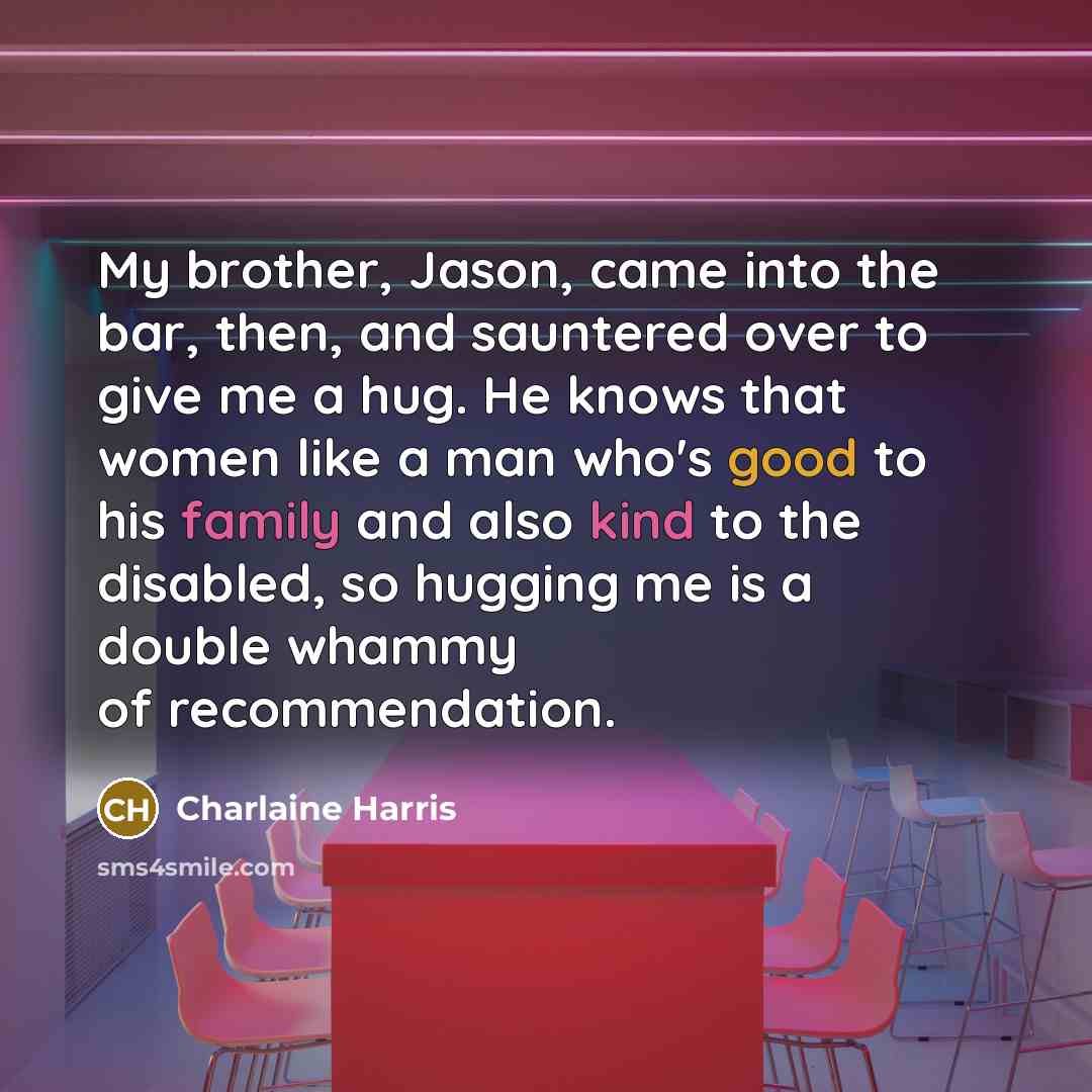“My brother, Jason, came into the bar, then, and sauntered…” quote by Charlaine Harris