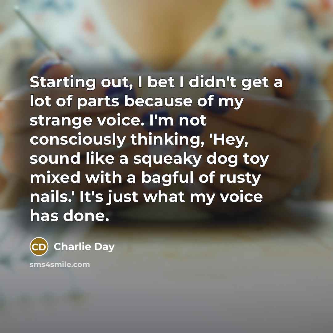 “Starting out, I bet I didn't get a lot of…” quote by Charlie Day