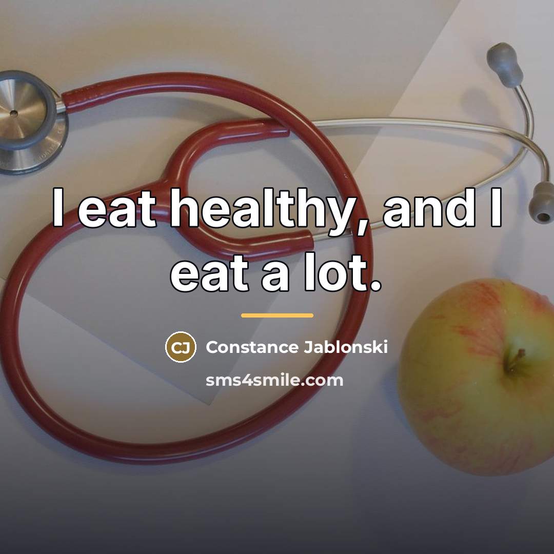 “I eat healthy, and I eat a lot.…” quote by Constance Jablonski