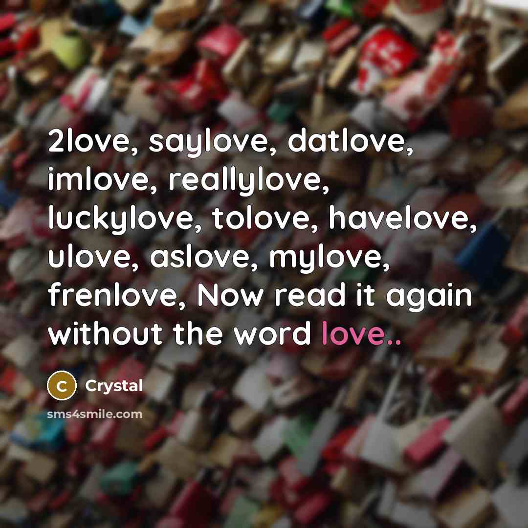 “2love, saylove, datlove, imlove, reallylove, luckylove, tolove, havelove, ulove, aslove,…” quote by Crystal
