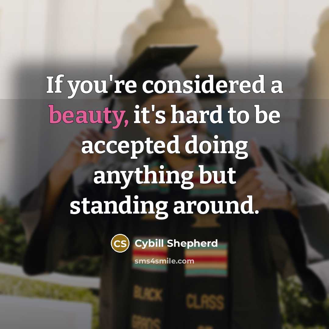 “If you're considered a beauty, it's hard to be accepted…” quote by Cybill Shepherd