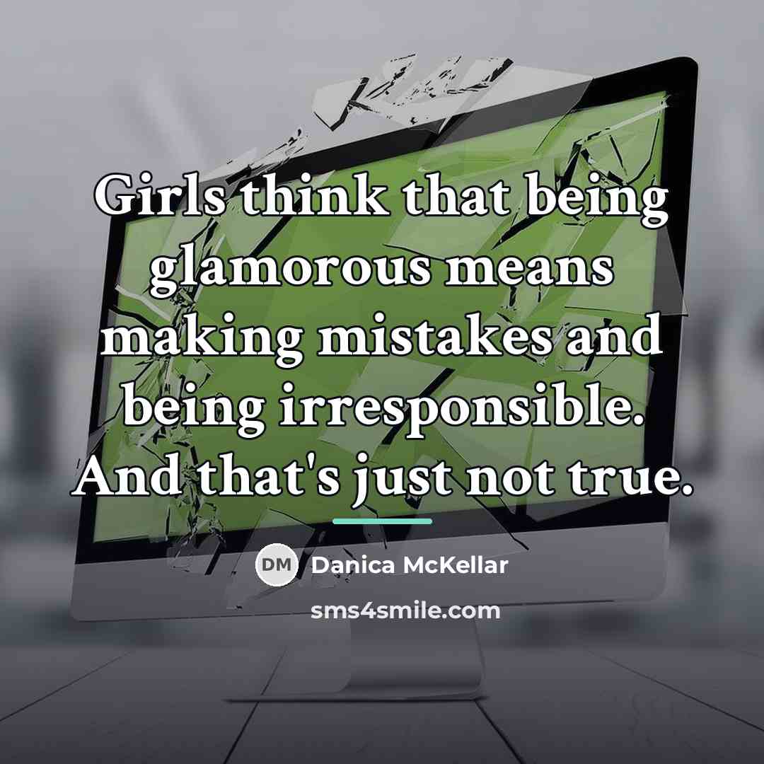 “Girls think that being glamorous means making mistakes and being…” quote by Danica McKellar