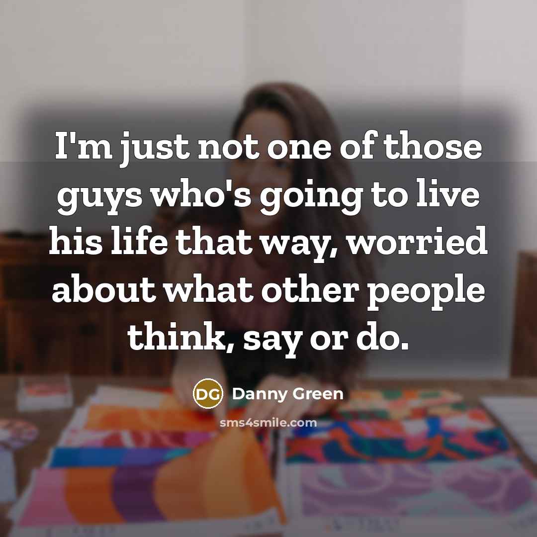 “I'm just not one of those guys who's going to…” quote by Danny Green