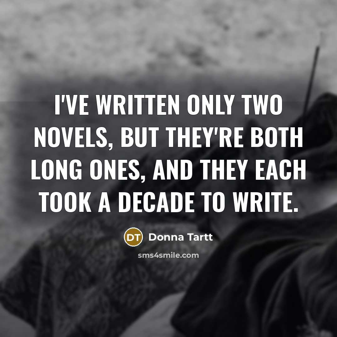 “I've written only two novels, but they're both long ones,…” quote by Donna Tartt