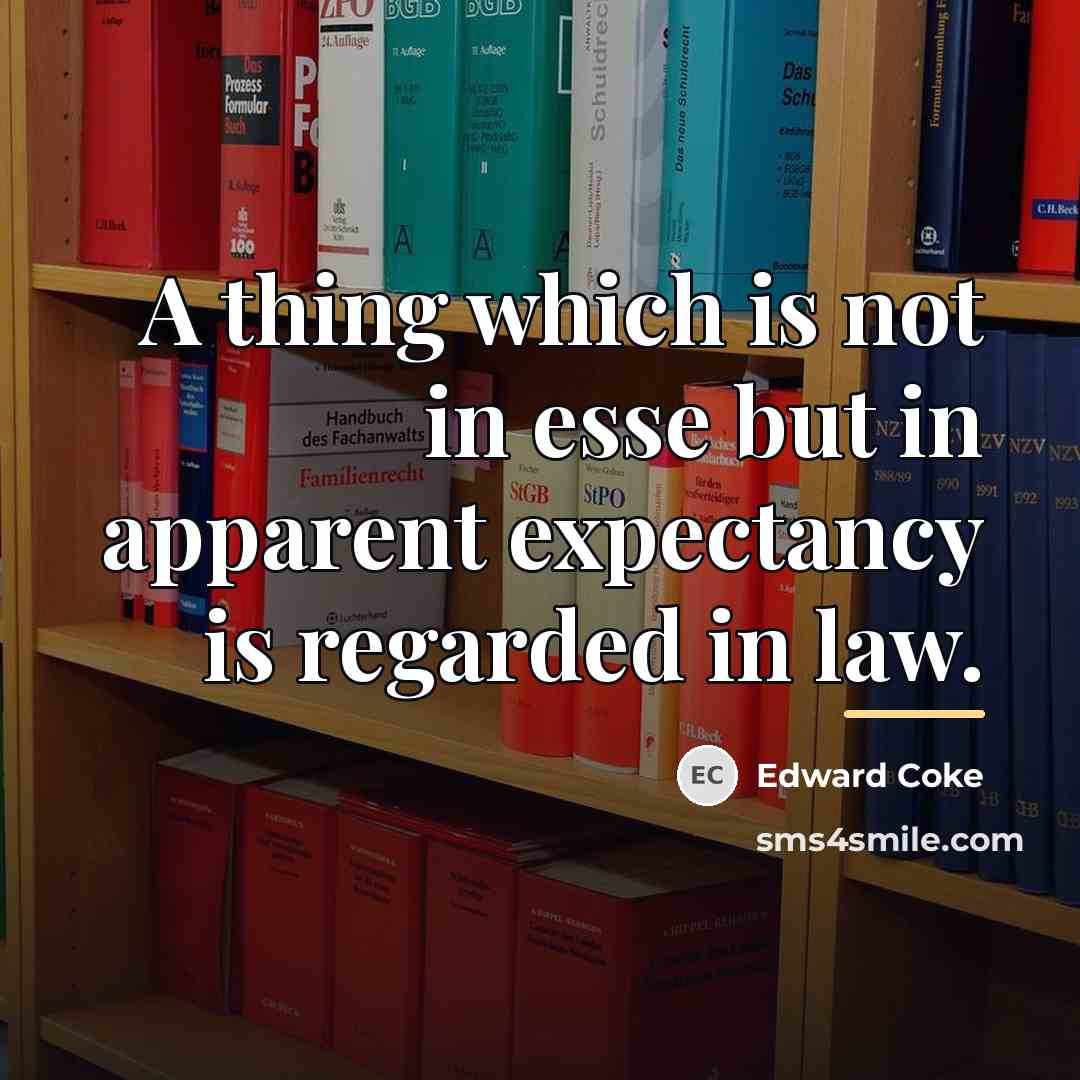 “A thing which is not in esse but in apparent…” quote by Edward Coke