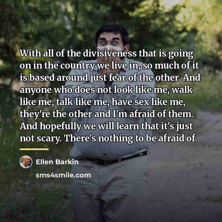 “With all of the divisiveness that is going on in…” quote by Ellen Barkin