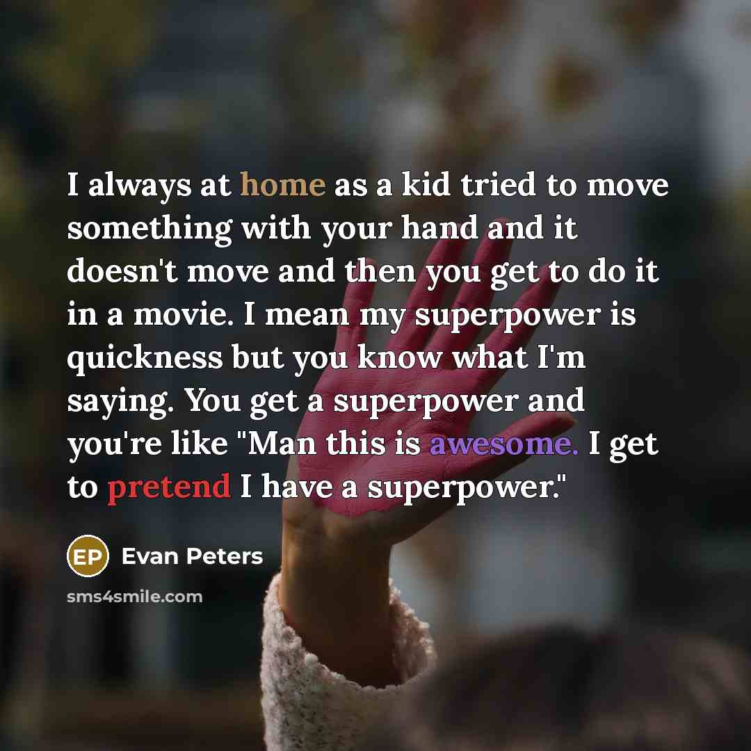 “I always at home as a kid tried to move…” quote by Evan Peters