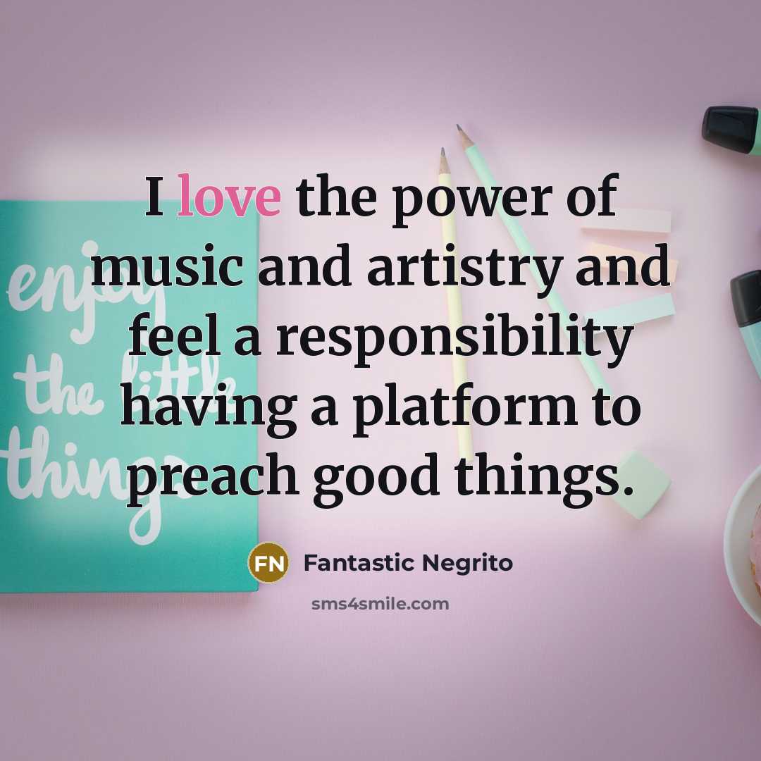 “I love the power of music and artistry and feel…” quote by Fantastic Negrito