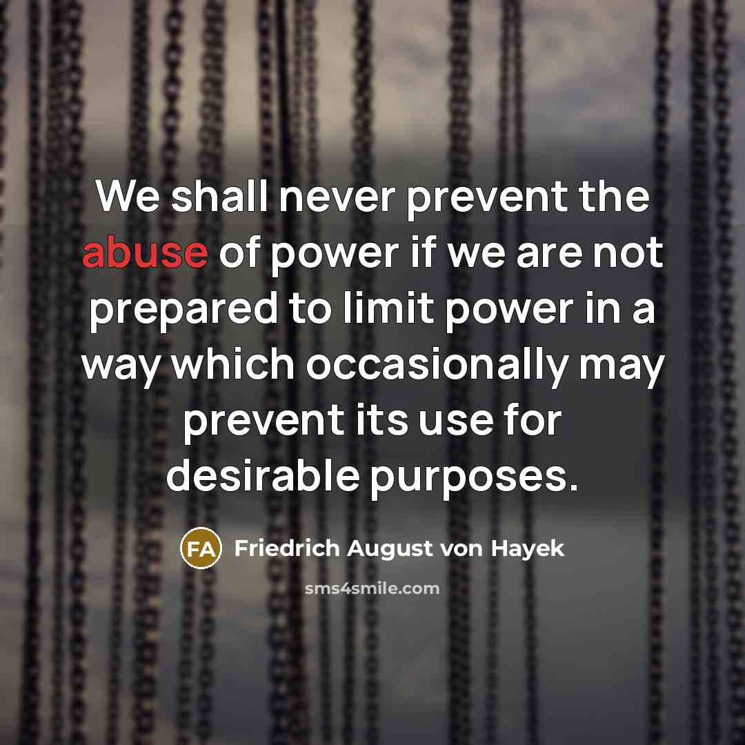 “We shall never prevent the abuse of power if we…” quote by Friedrich August von Hayek