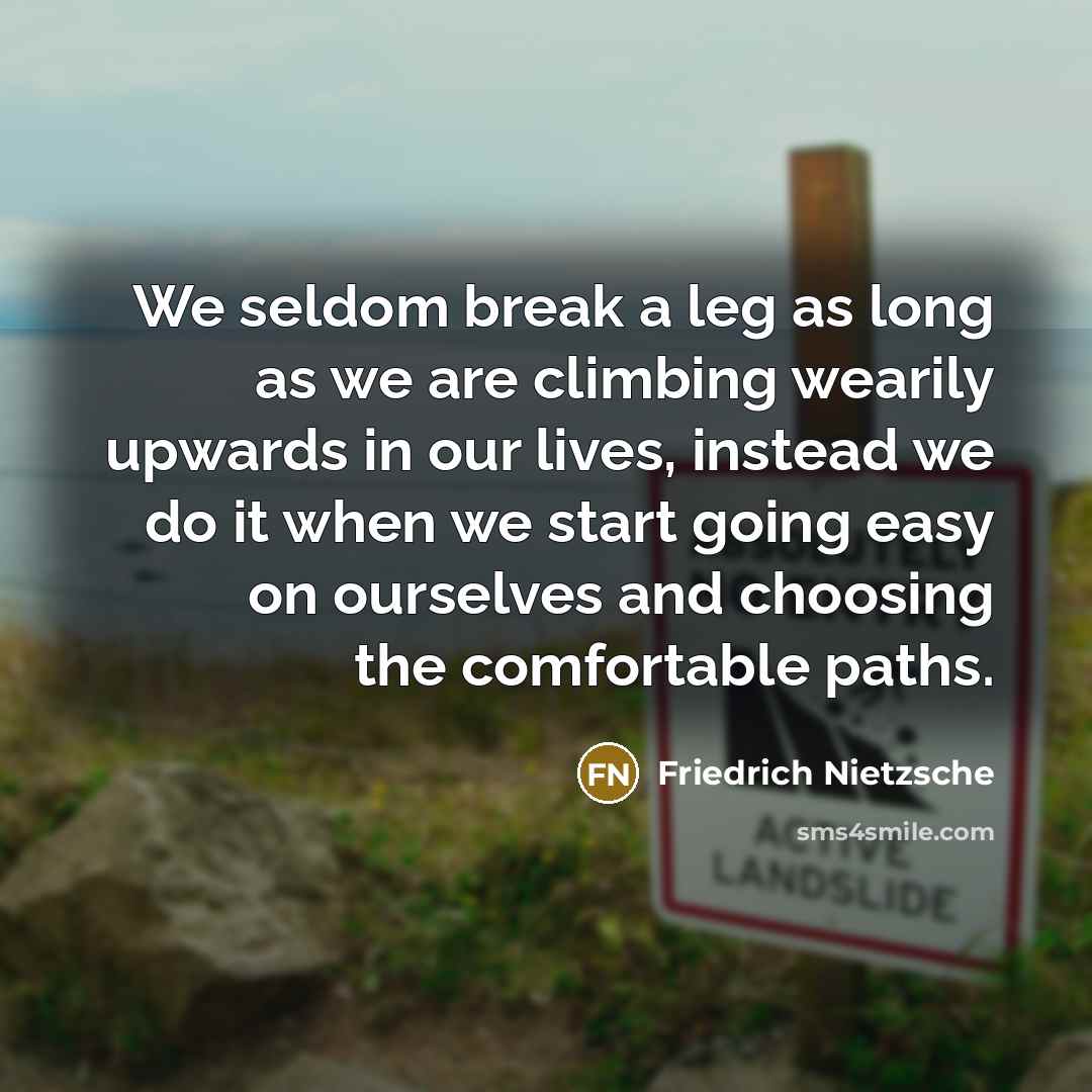 “We seldom break a leg as long as we are…” quote by Friedrich Nietzsche