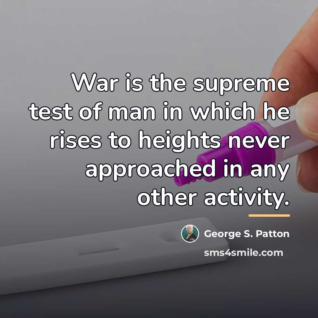 “War is the supreme test of man in which he…” quote by George S. Patton
