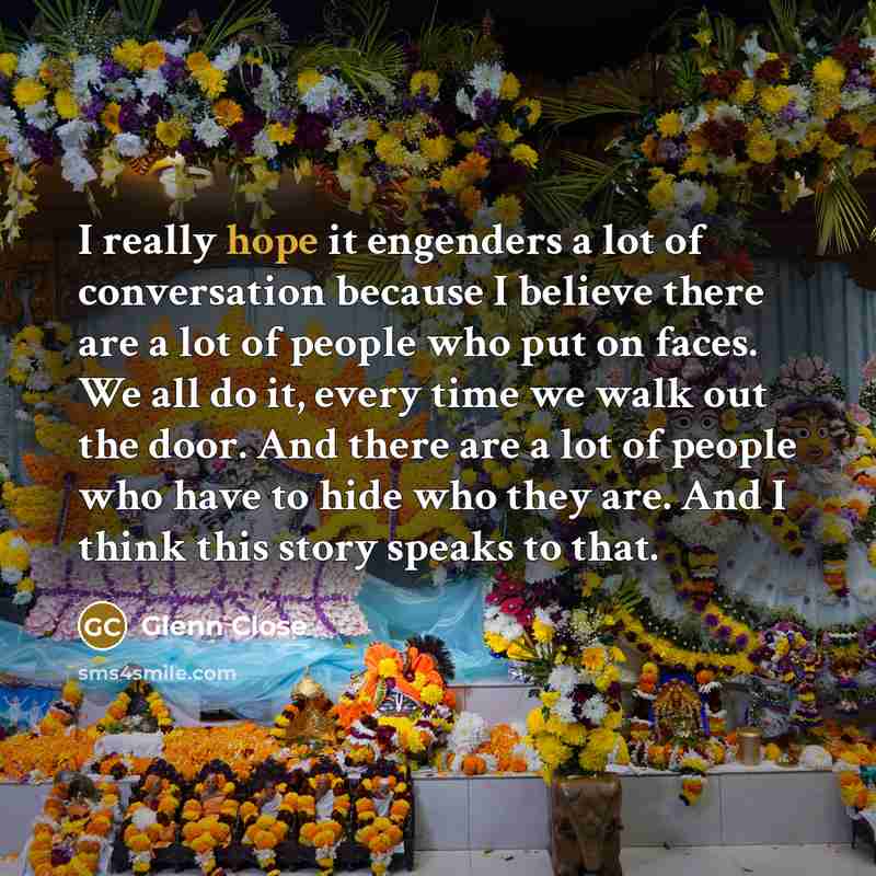 “I really hope it engenders a lot of conversation because…” quote by Glenn Close