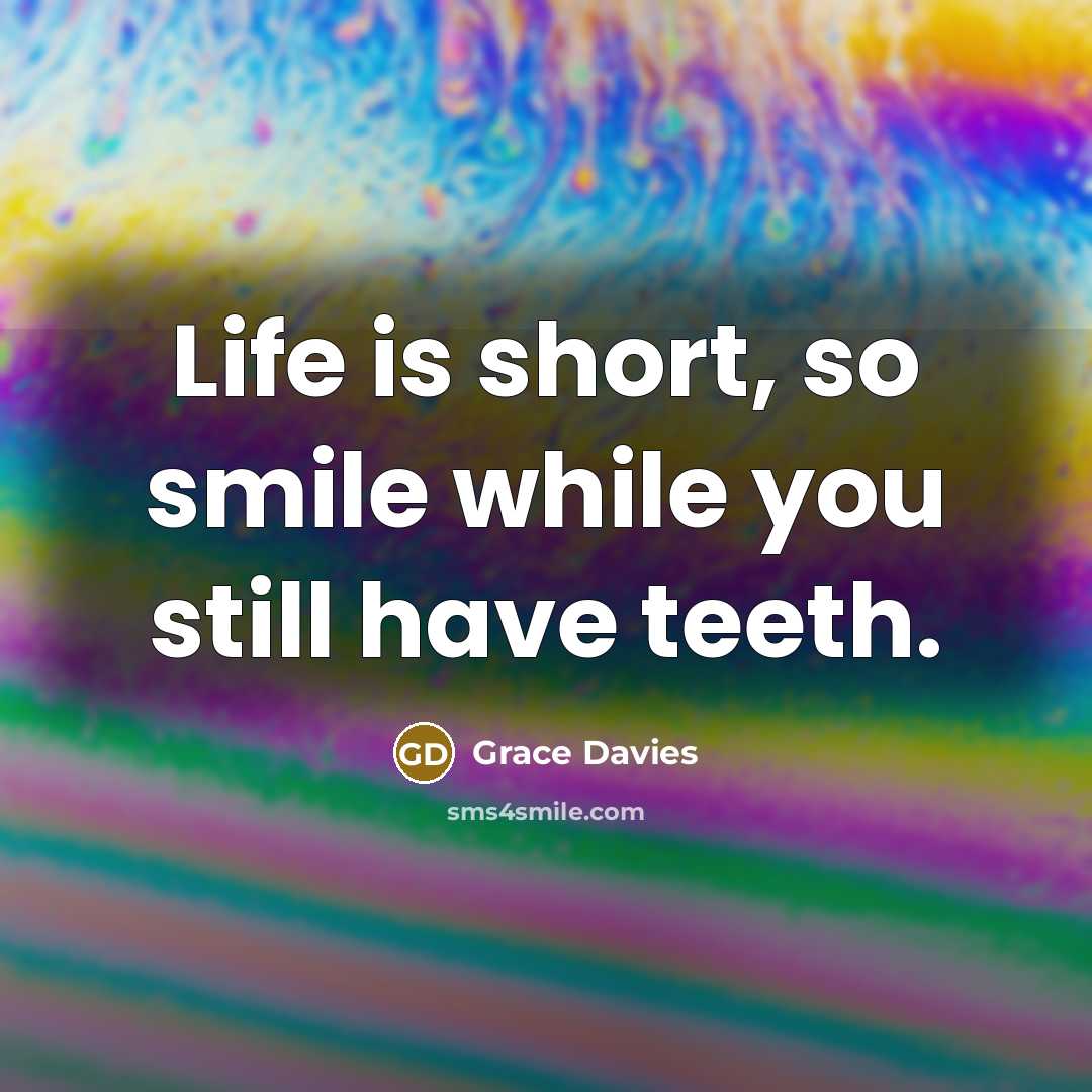“Life is short, so smile while you still have teeth.…” quote by Grace Davies