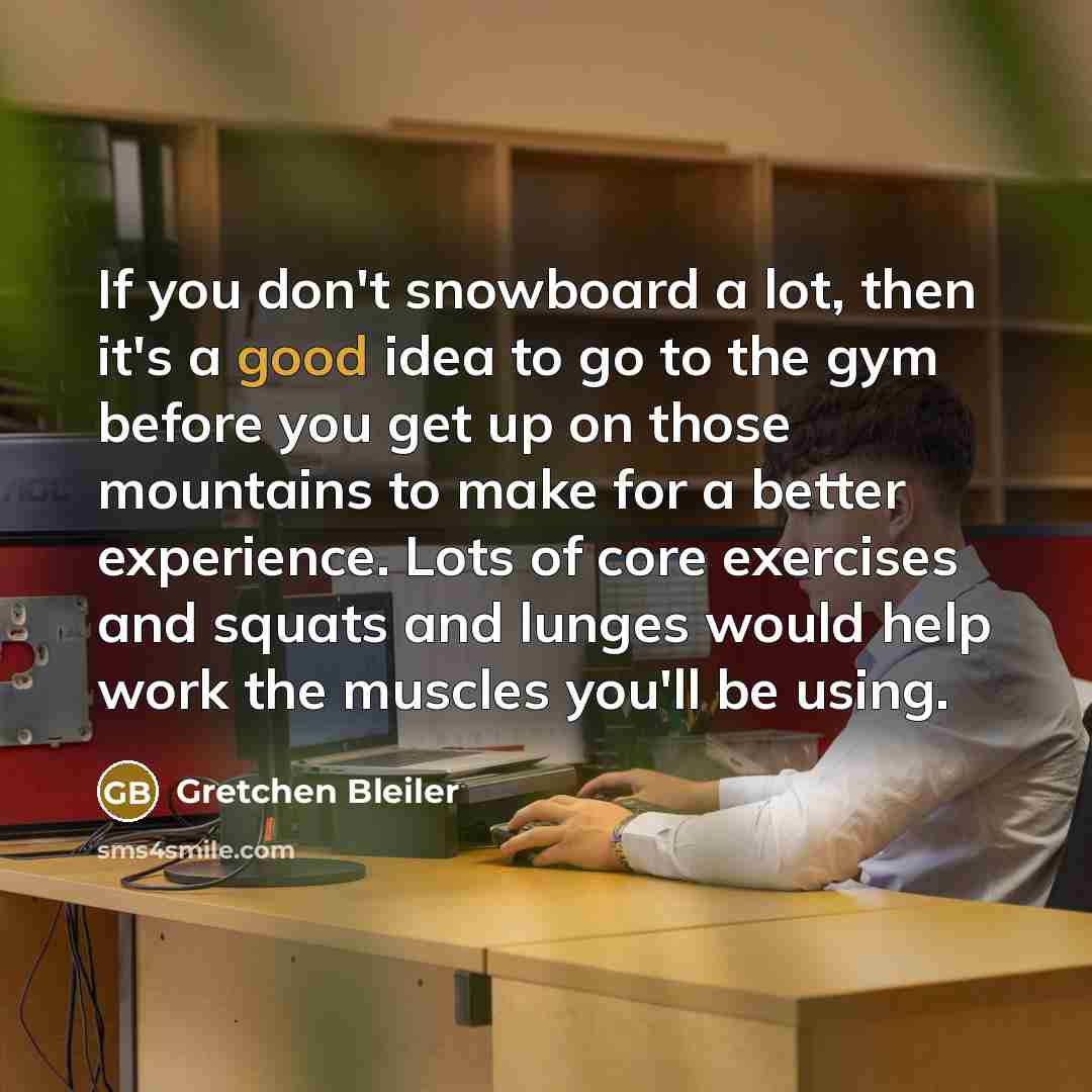 “If you don't snowboard a lot, then it's a good…” quote by Gretchen Bleiler