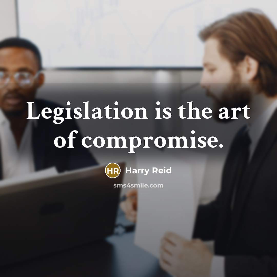 “Legislation is the art of compromise.…” quote by Harry Reid
