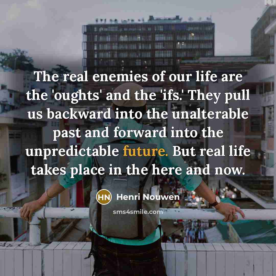 “The real enemies of our life are the 'oughts' and…” quote by Henri Nouwen