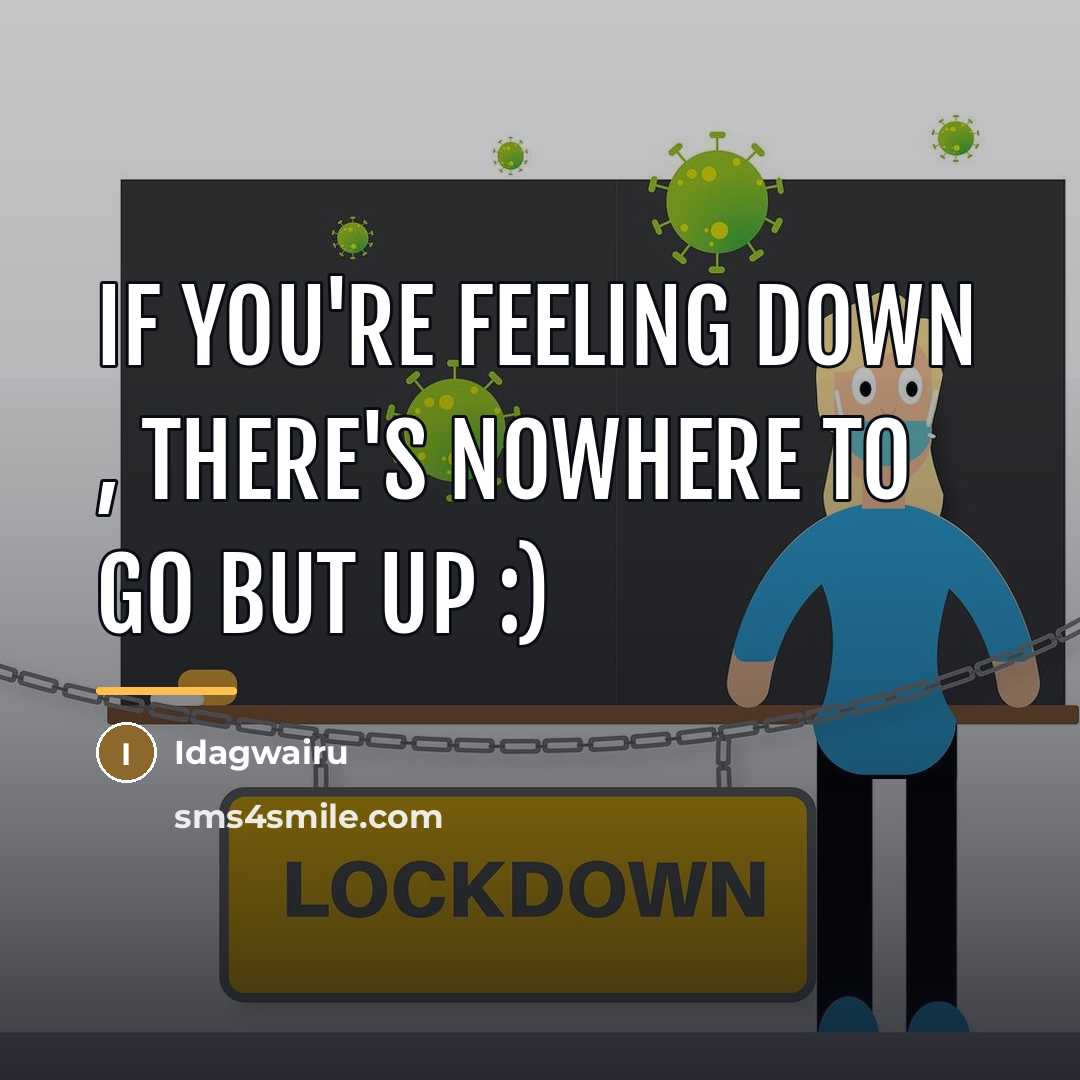 “If you're feeling down , there's nowhere to go but…” quote by Idagwairu
