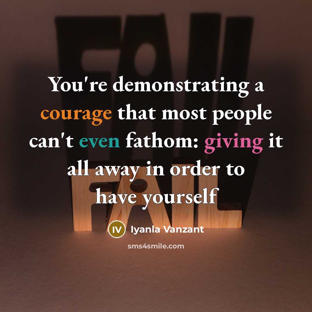 “You`re demonstrating a courage that most people can`t even fathom:…” quote by Iyanla Vanzant