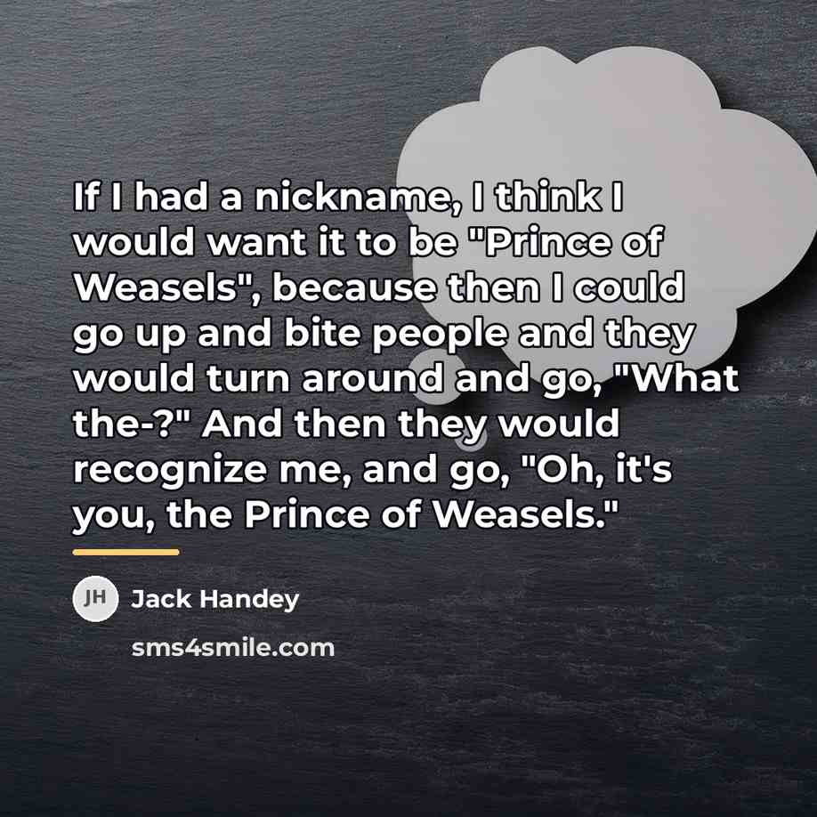 “If I had a nickname, I think I would want…” quote by Jack Handey