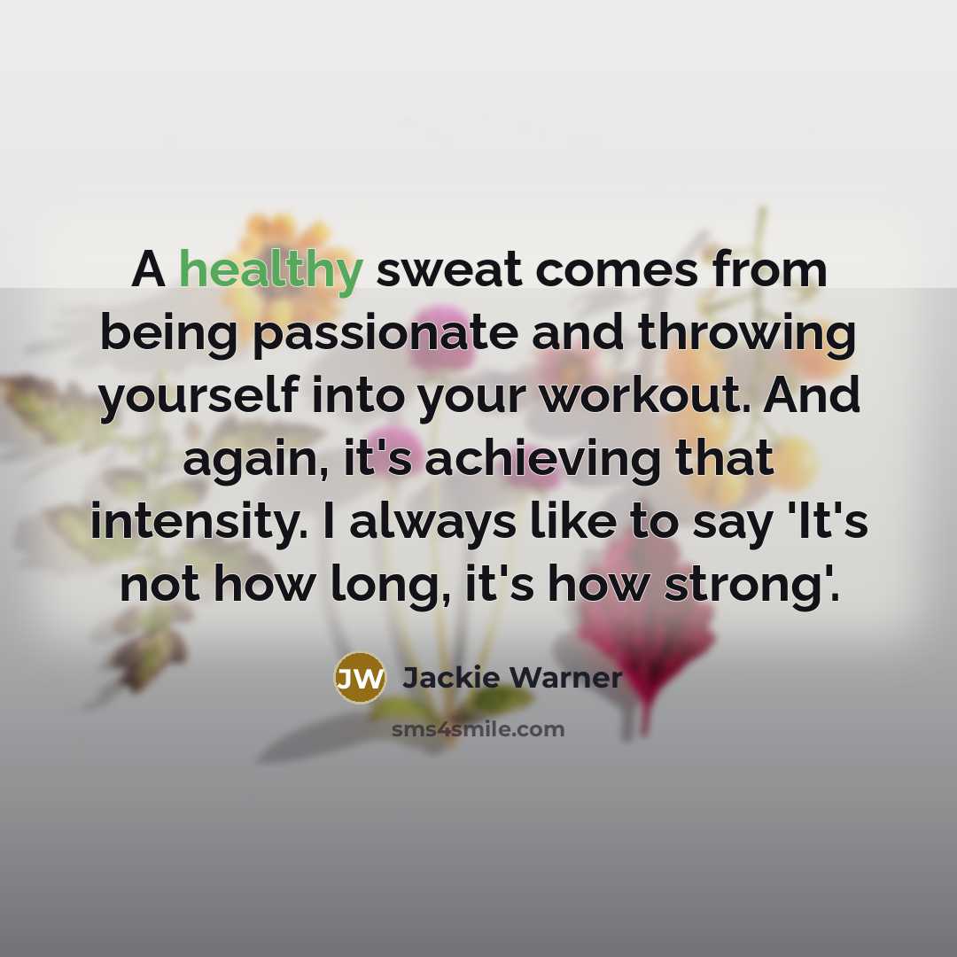 “A healthy sweat comes from being passionate and throwing yourself…” quote by Jackie Warner