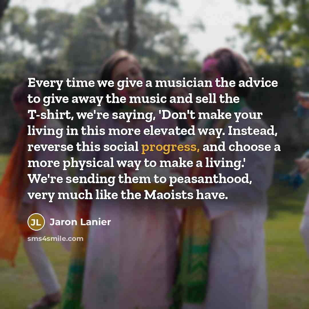 “Every time we give a musician the advice to give…” quote by Jaron Lanier