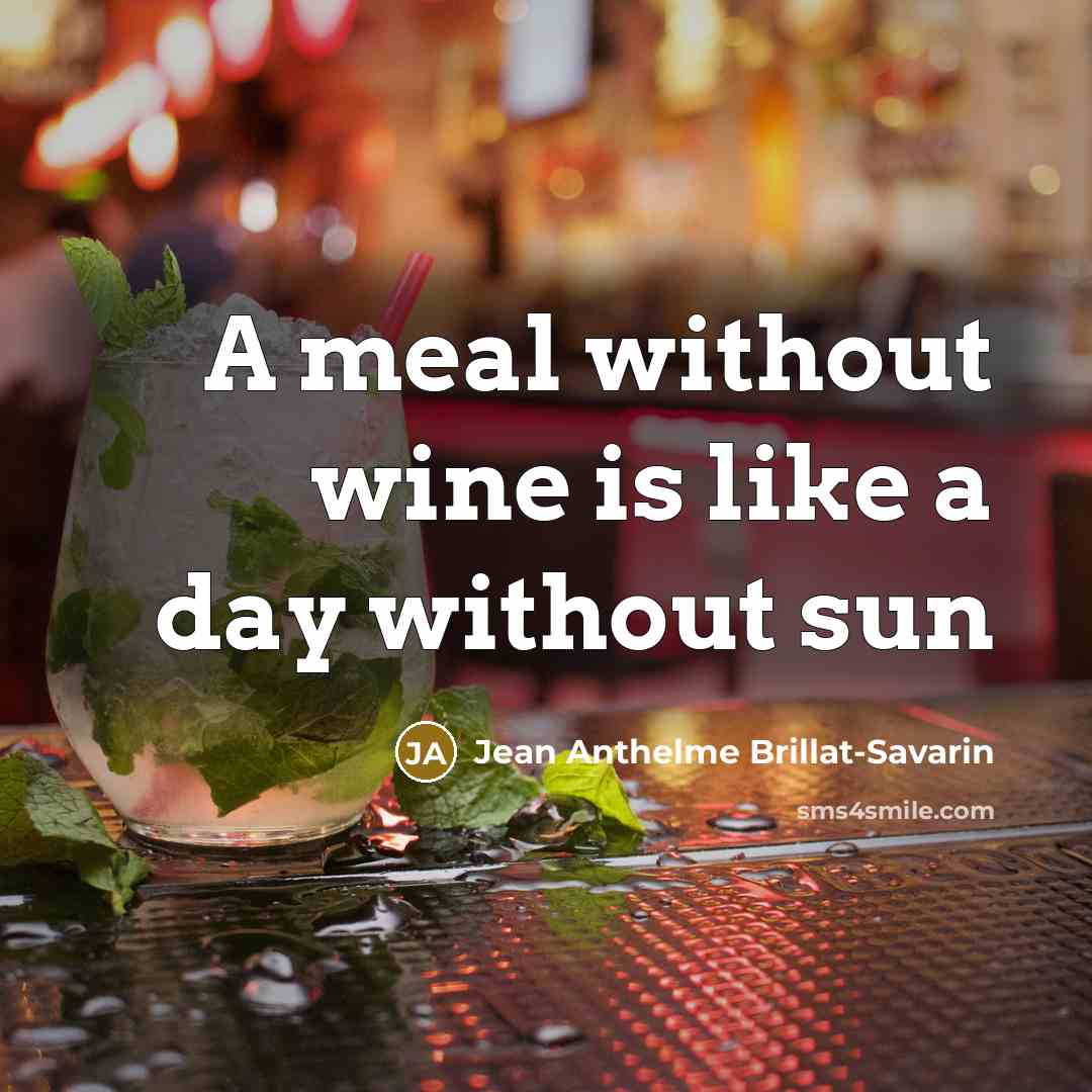 “A meal without wine is like a day without sun…” quote by Jean Anthelme Brillat-Savarin