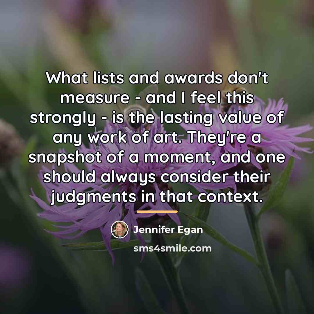 “What lists and awards don't measure - and I feel…” quote by Jennifer Egan