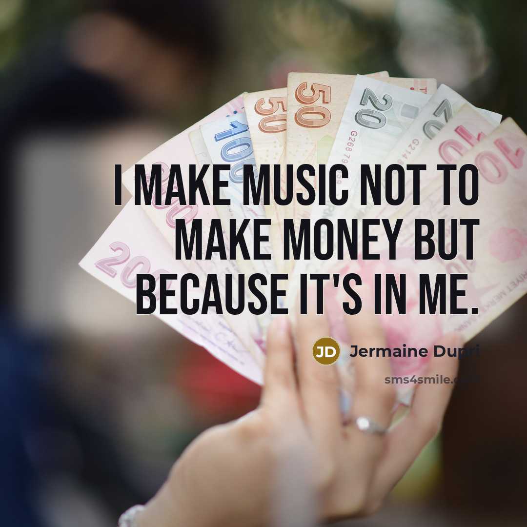 “I make music not to make money but because it's…” quote by Jermaine Dupri
