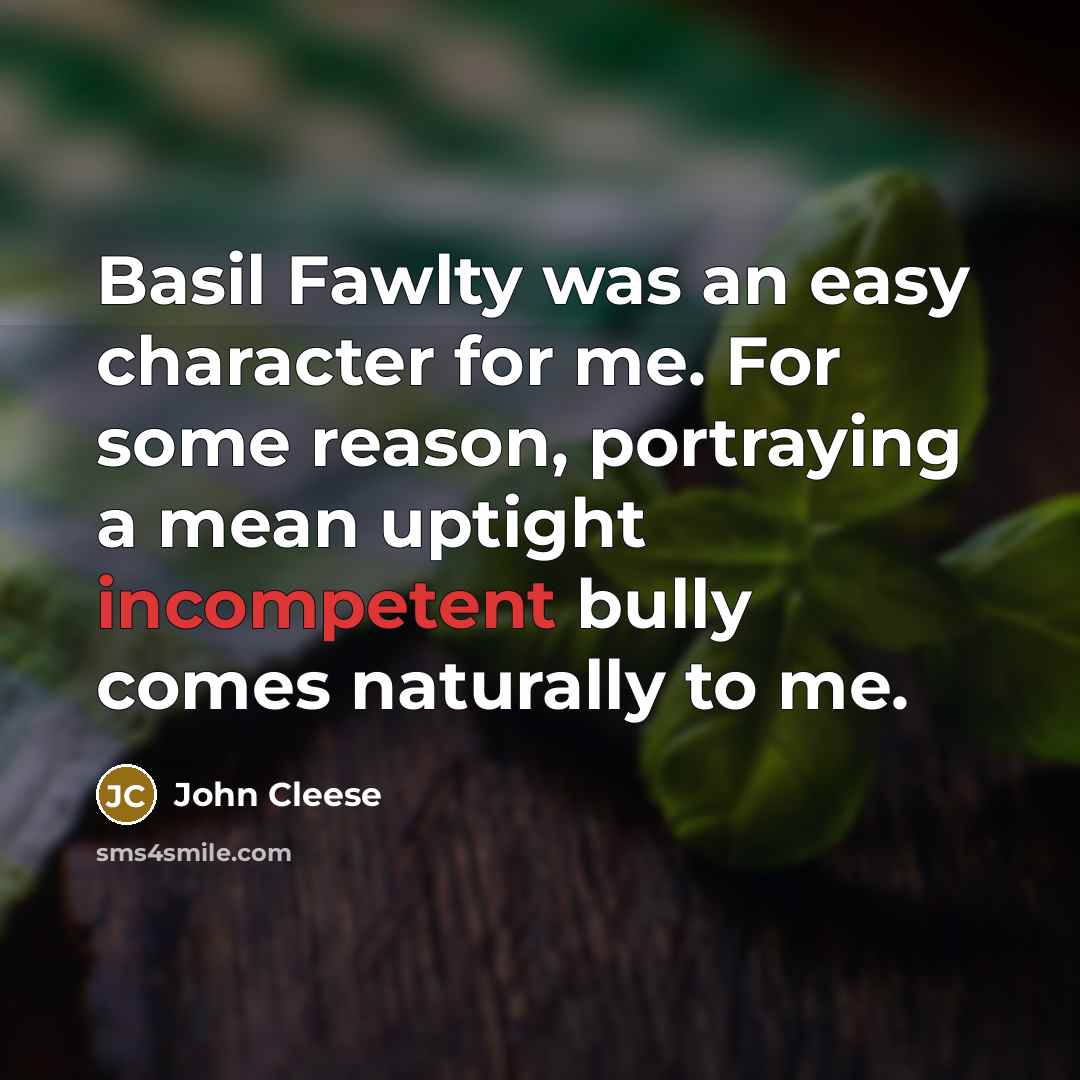 “Basil Fawlty was an easy character for me. For some…” quote by John Cleese